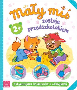 Mały miś zostaje przedszkolakiem. Aktywizująca książeczka z naklejkami 2+