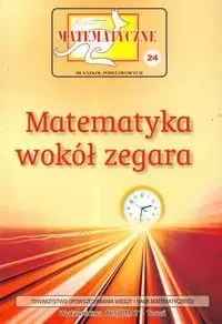 Miniatury matematyczne dla szkół podstawowych. Tom 24. Matematyka wokół zegara