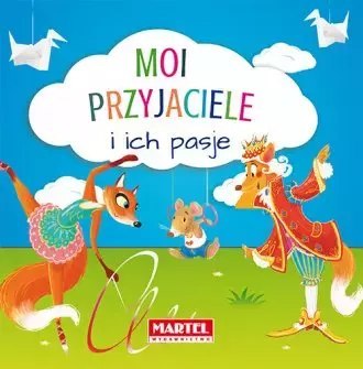 Moi przyjaciele i ich pasje Moi przyjaciele i ich pasje