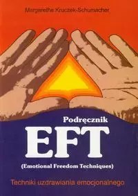 Podręcznik. EFT Techniki uzdrawiania emocjonalnego