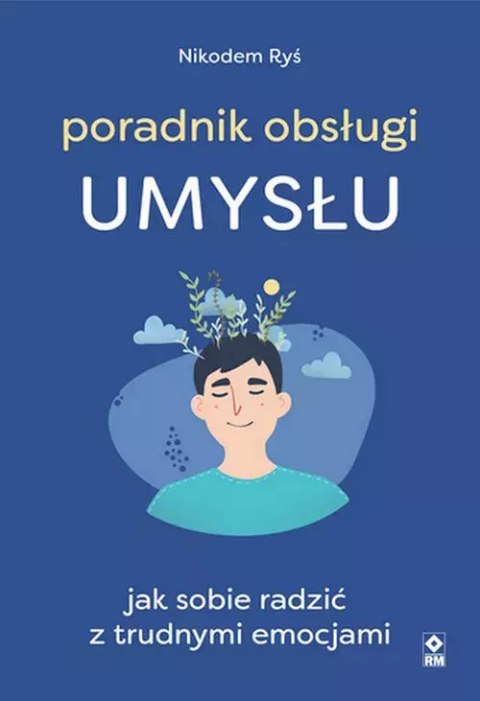 Poradnik obsługi umysłu Jak poradzić sobie z trudnymi emocjami Poradnik obsługi umysłu Jak poradzić sobie z trudnymi emocjami