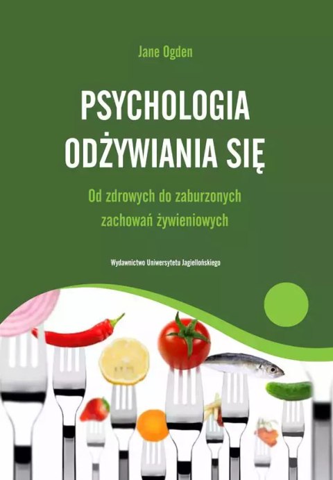 Psychologia odżywiania się. Od zdrowych do zaburzeń zachowań żywieniowych Psychologia odżywiania się. Od zdrowych do zaburzeń zachowań żywieniowych