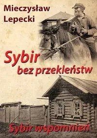 Sybir bez przekleństw Sybir wspomnień Sybir bez przekleństw Sybir wspomnień