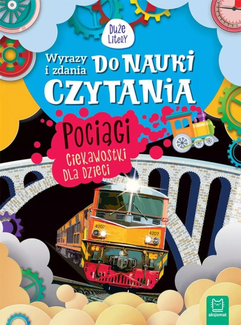 Wyrazy i zdania do nauki czytania. Duże litery. Pociągi. Ciekawostki dla dzieci Wyrazy i zdania do nauki czytania. Duże litery. Pociągi. Ciekawostki dla dzieci