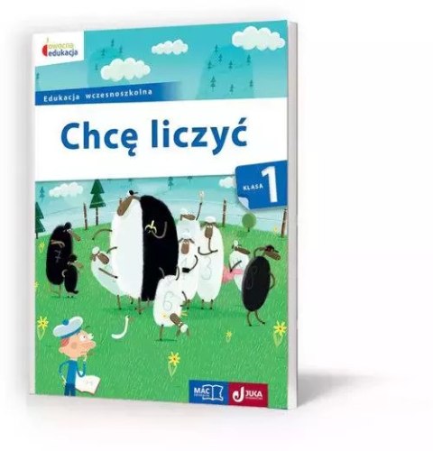 Chcę liczyć. Klasa 1 szkoły podstawowej Chcę liczyć. Klasa 1 szkoły podstawowej