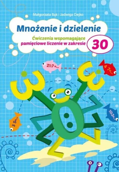 Mnożenie i dzielenie. Ćwiczenia wspomagające pamięciowe liczenie w zakresie 30 Mnożenie i dzielenie. Ćwiczenia wspomagające pamięciowe liczenie w zakresie 30