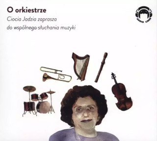 O orkiestrze. Ciocia Jadzia zaprasza do wspólnego słuchania muzyki. Audiobook