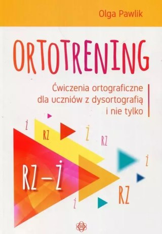 Ortotrening. Ćwiczenia ortograficzne dla uczniów z dysortografią i nie tylko. Rz-Ż