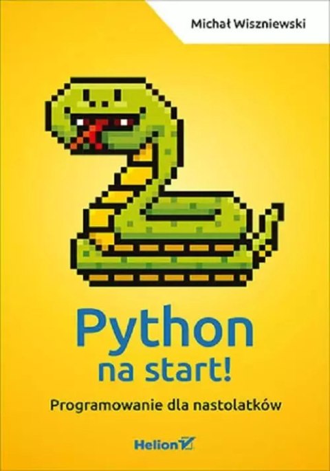 Python na start! Programowanie dla nastolatków Python na start! Programowanie dla nastolatków
