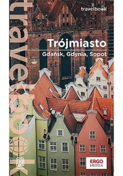 Trójmiasto. Gdańsk, Gdynia, Sopot. Travelbook. Wydanie 3 Trójmiasto. Gdańsk, Gdynia, Sopot. Travelbook. Wydanie 3