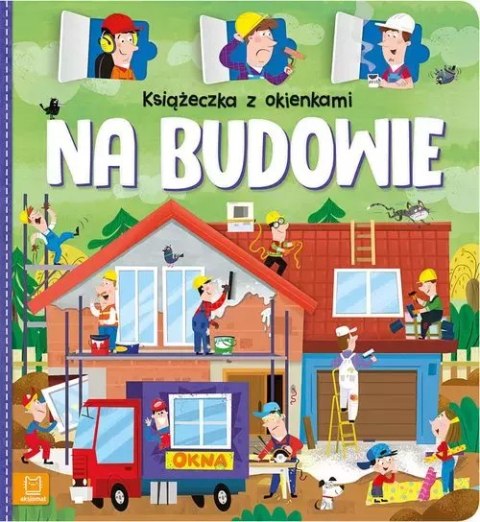 Książeczka z okienkami Na budowie Książeczka z okienkami Na budowie