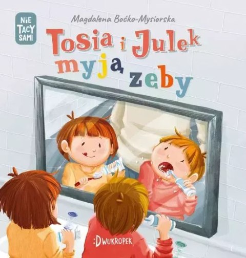 (Nie) tacy sami. Tosia i Julek myją zęby (Nie) tacy sami. Tosia i Julek myją zęby