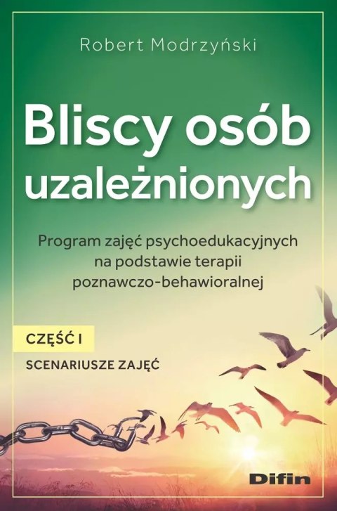 Bliscy osób uzależnionych. Scenariusze zajęć. Część 1 Bliscy osób uzależnionych. Scenariusze zajęć. Część 1