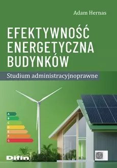 Efektywność energetyczna budynków. Studium administracyjnoprawne Efektywność energetyczna budynków. Studium administracyjnoprawne