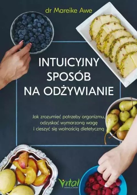 Intuicyjny sposób na odżywianie. Jak zrozumieć potrzeby organizmu, odzyskać wymarzoną wagę i cieszyć się wolnością dietetyczną Intuicyjny sposób na odżywianie. Jak zrozumieć potrzeby organizmu, odzyskać wymarzoną wagę i cieszyć się wolnością dietetyczną