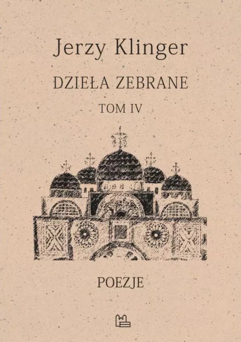 Dzieła zebrane. Tom IV. Poezje Dzieła zebrane. Tom IV. Poezje
