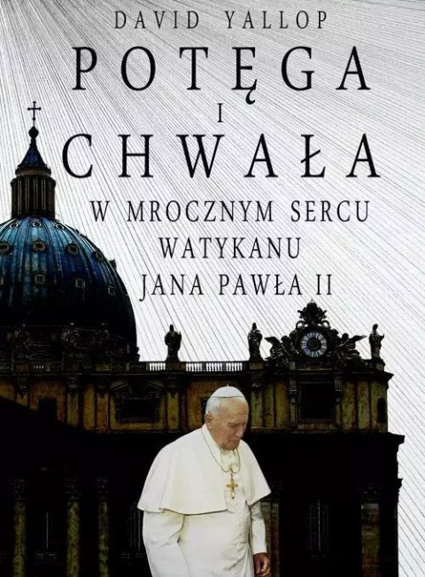 Potęga i chwała. W mrocznym sercu Watykanu Potęga i chwała. W mrocznym sercu Watykanu