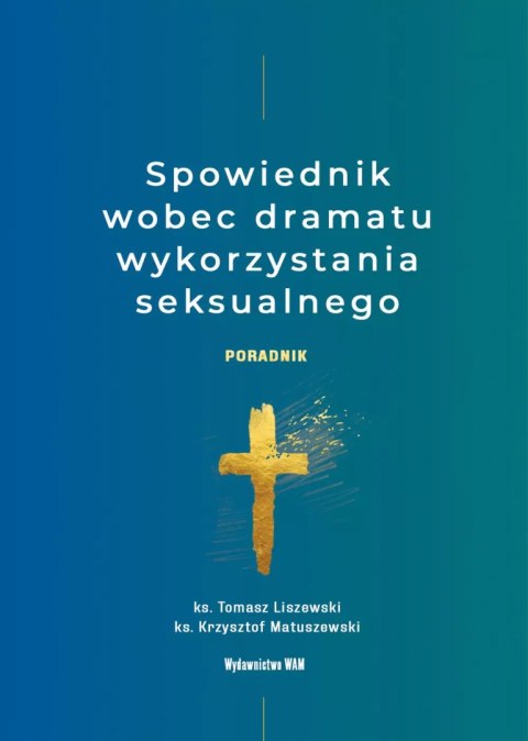 Spowiednik wobec dramatu wykorzystania seksualnego. Poradnik Spowiednik wobec dramatu wykorzystania seksualnego. Poradnik