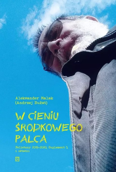 W cieniu środkowego palca. Felietony 2019-2020. Suplement 5. i ostatni W cieniu środkowego palca. Felietony 2019-2020. Suplement 5. i ostatni