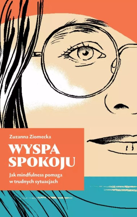 Wyspa Spokoju. Jak mindfulness pomaga w trudnych sytuacjach Wyspa Spokoju. Jak mindfulness pomaga w trudnych sytuacjach