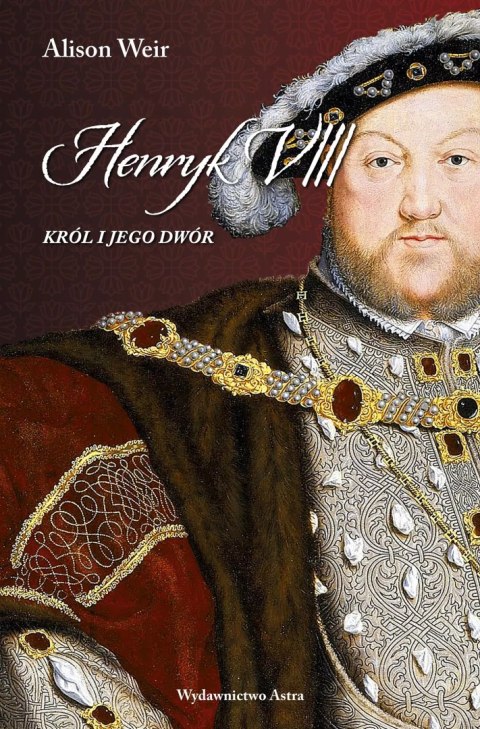 Henryk VIII. Król i jego dwór Henryk VIII. Król i jego dwór