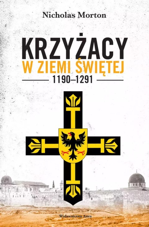 Krzyżacy w Ziemi Świętej 1190-1291 Krzyżacy w Ziemi Świętej 1190-1291