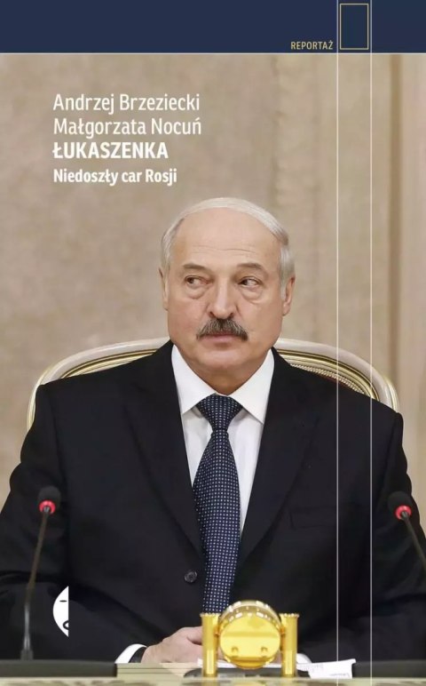 Łukaszenka. Niedoszły car Rosji Łukaszenka. Niedoszły car Rosji