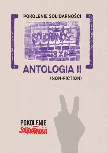 Pokolenie Solidarności: Antologia II (Non-fiction) Pokolenie Solidarności: Antologia II (Non-fiction)