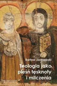 Teologia jako pieśń tęsknoty i milczenia Teologia jako pieśń tęsknoty i milczenia