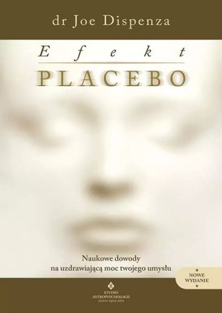 Efekt placebo. Naukowe dowody na uzdrawiającą moc Twojego umysłu