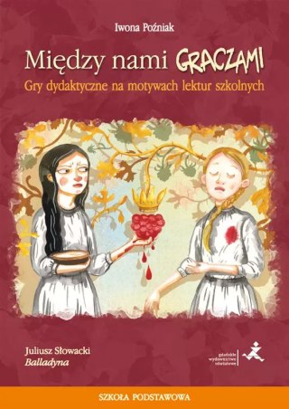 Między nami graczami. Gry dydaktyczne na motywach lektur szkolnych. Balladyna. Szkoła podstawowa