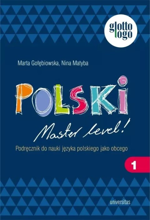 Polski. Master level! 1. Podręcznik do nauki języka polskiego jako obcego (A1). Wydawnictwo Universitas Polski. Master level! 1. Podręcznik do nauki języka polskiego jako obcego (A1). Wydawnictwo Universitas