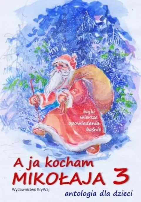 A ja kocham Mikołaja 3. Antologia dla dzieci A ja kocham Mikołaja 3. Antologia dla dzieci