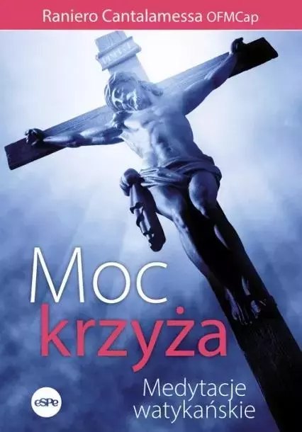 Moc krzyża Medytacje watykańskie Moc krzyża Medytacje watykańskie