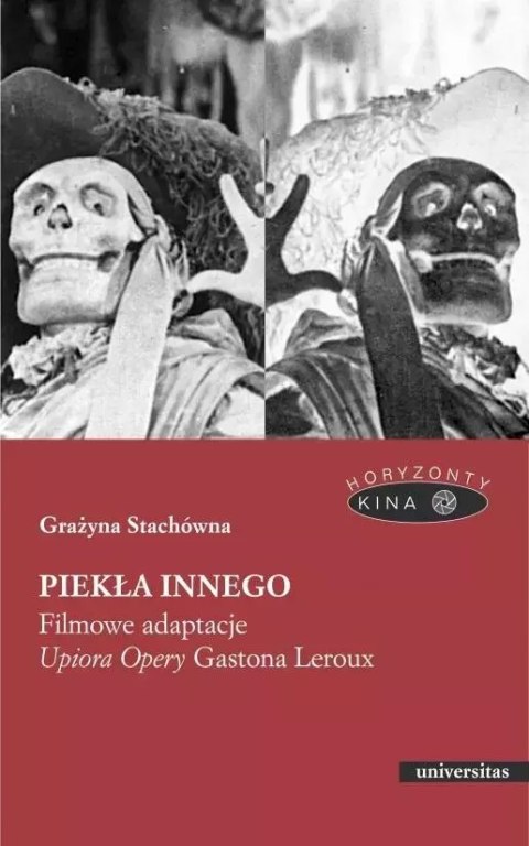 Piekła Innego. Filmowe adaptacje "Upiora Opery" Gastona Leroux Piekła Innego. Filmowe adaptacje "Upiora Opery" Gastona Leroux