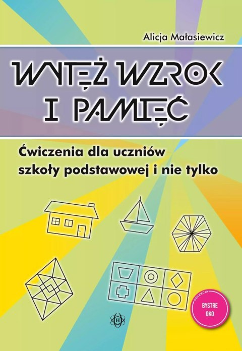Wytęż wzrok i pamięć. Ćwiczenia dla uczniów szkoły podstawowej i nie tylko. Wydanie 2024 Wytęż wzrok i pamięć. Ćwiczenia dla uczniów szkoły podstawowej i nie tylko. Wydanie 2024