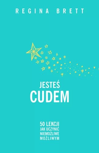 Jesteś cudem. 50 lekcji jak uczynić niemożliwe możliwym