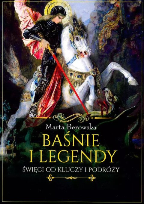 Baśnie i legendy. Święci od kluczy i podróży Baśnie i legendy. Święci od kluczy i podróży