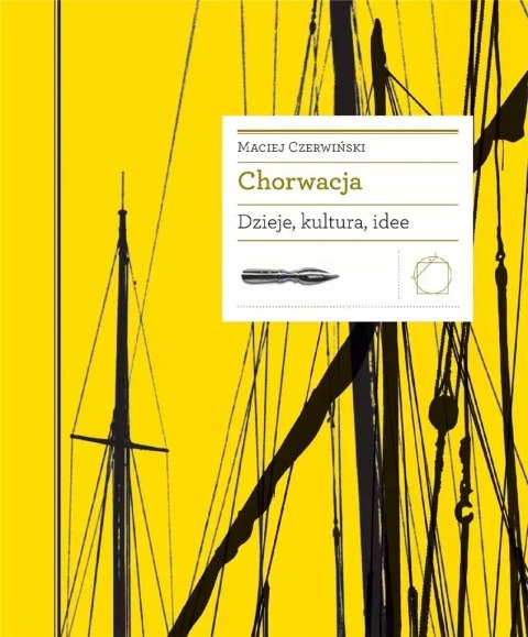 Chorwacja. Dzieje, kultura, idee Chorwacja. Dzieje, kultura, idee