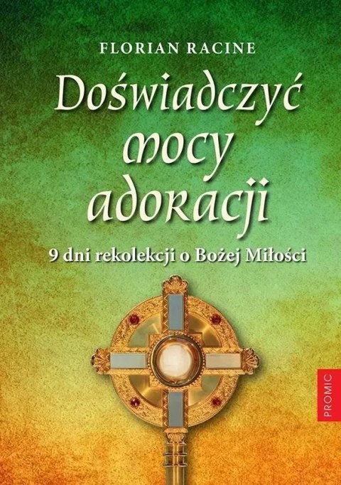 Doświadczyć mocy adoracji. 9 dni rekolekcji Doświadczyć mocy adoracji. 9 dni rekolekcji