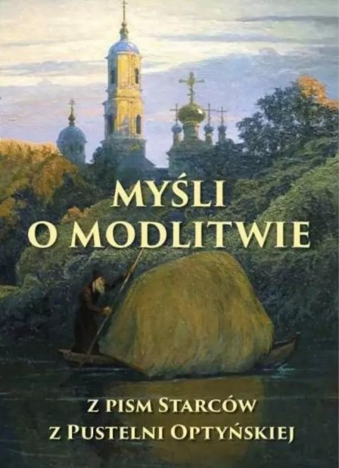 Myśli o modlitwie. Z pism starców z pustelni optyńskiej Myśli o modlitwie. Z pism starców z pustelni optyńskiej