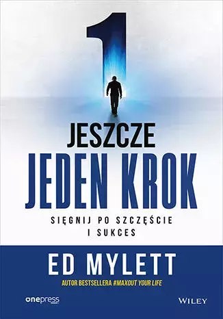 Jeszcze jeden krok. Sięgnij po szczęście i sukces Jeszcze jeden krok. Sięgnij po szczęście i sukces