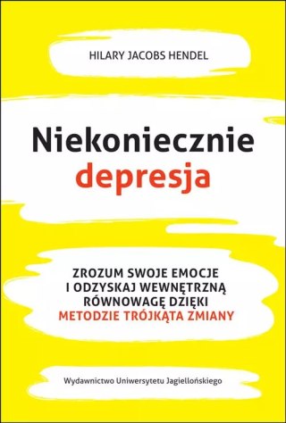 Niekoniecznie depresja. Zrozum swoje emocje i odzyskaj wewnętrzną równowagę dzięki metodzie trójkąta zmiany