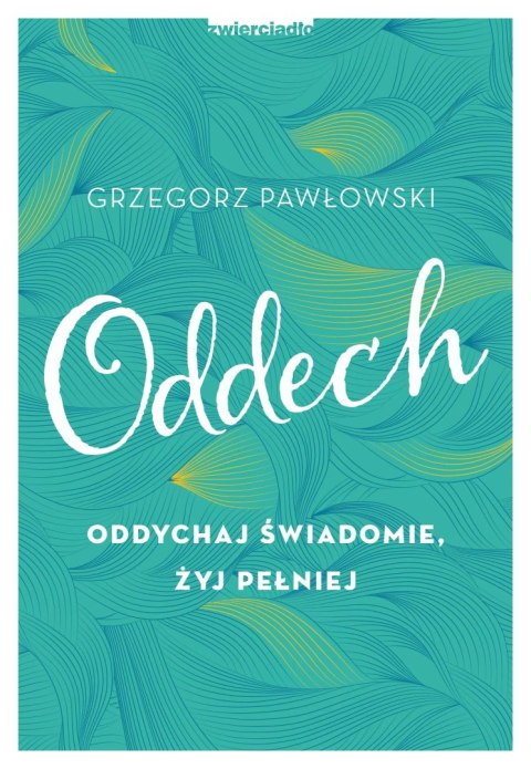Oddech. Oddychaj świadomie, żyj pełniej Oddech. Oddychaj świadomie, żyj pełniej