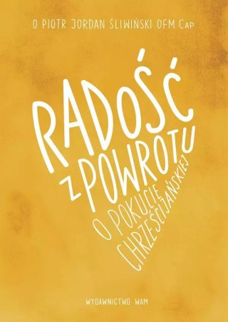 Radość z powrotu. O pokucie chrześcijańskiej