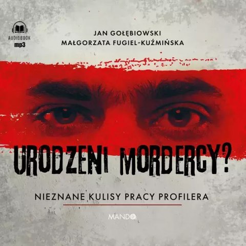 Urodzeni mordercy? Nieznane kulisy pracy profilera Urodzeni mordercy? Nieznane kulisy pracy profilera