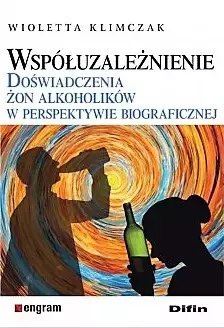 Współuzależnienie. Doświadczenia żon alkoholików w perspektywie biograficznej