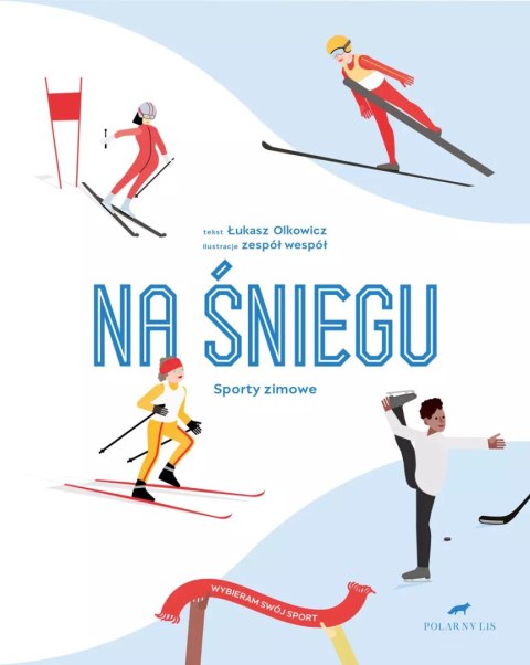 Wybieram swój sport. Na śniegu. Sporty zimowe Wybieram swój sport. Na śniegu. Sporty zimowe