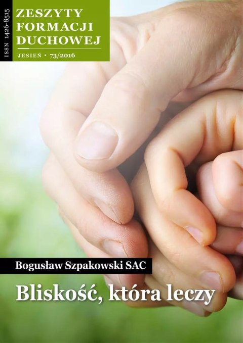 Zeszyty Formacji Duchowej 73/2016. Bliskość, która leczy Zeszyty Formacji Duchowej 73/2016. Bliskość, która leczy