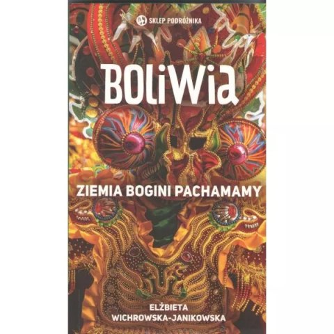 Boliwia. Ziemia bogini Pachamamy Boliwia. Ziemia bogini Pachamamy